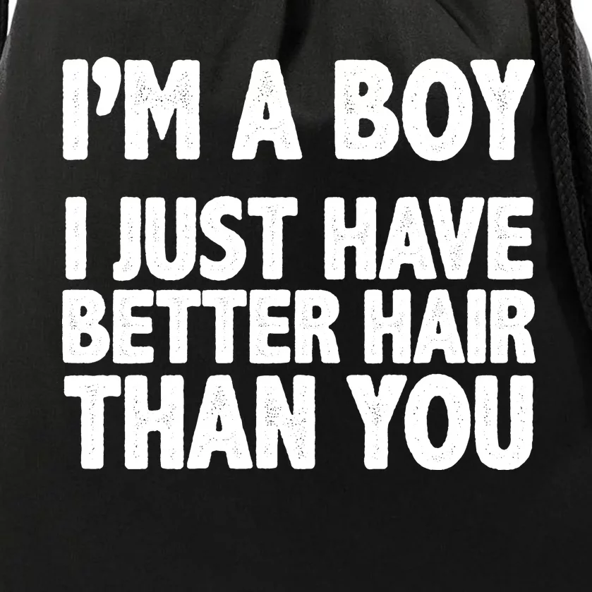 I'm A Boy I Just Have Better Hair Then You Drawstring Bag