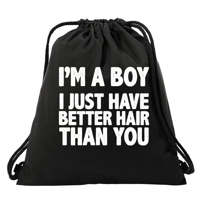 I'm A Boy I Just Have Better Hair Then You Drawstring Bag