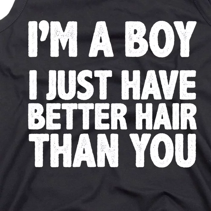 I'm A Boy I Just Have Better Hair Then You Tank Top