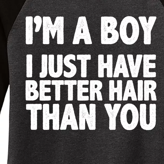 I'm A Boy I Just Have Better Hair Then You Women's Tri-Blend 3/4-Sleeve Raglan Shirt