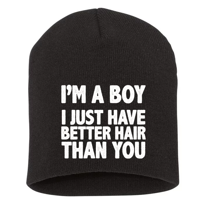 I'm A Boy I Just Have Better Hair Then You Short Acrylic Beanie