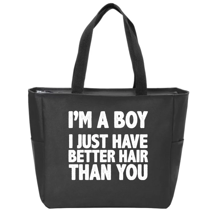 I'm A Boy I Just Have Better Hair Then You Zip Tote Bag