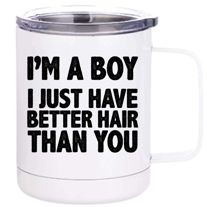 I'm A Boy I Just Have Better Hair Then You Front & Back 12oz Stainless Steel Tumbler Cup