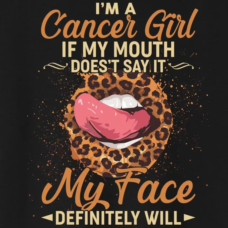 I'm a Cancer Girl If My Mouth Doesn't Say It My Face Definitely Will Women's Crop Top Tee