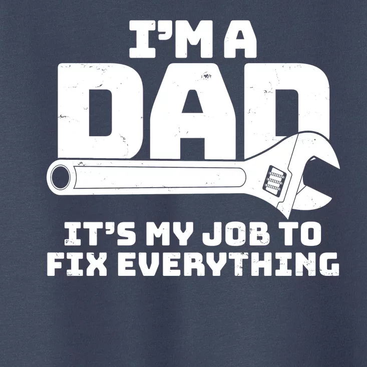 I'm A Dad It's My Job To Fix Everything Toddler T-Shirt