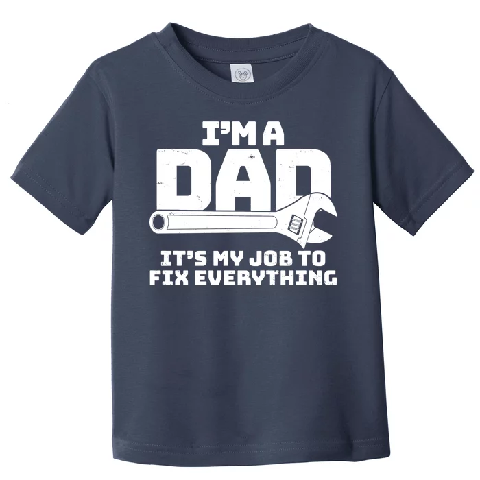 I'm A Dad It's My Job To Fix Everything Toddler T-Shirt