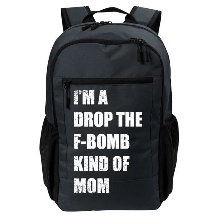 I'm A Drop The F-Bomb Kind Of Mom Daily Commute Backpack