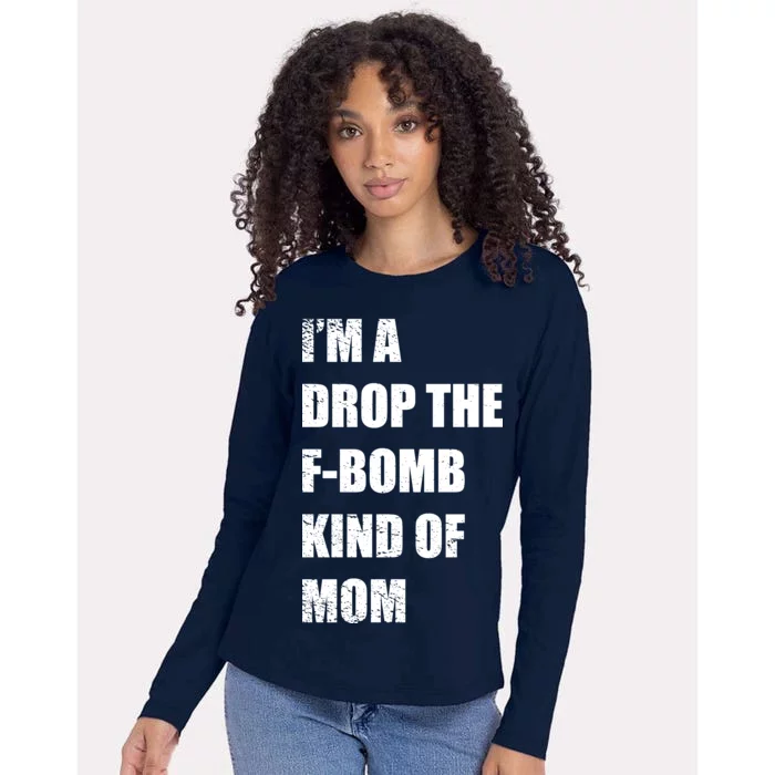 I'm A Drop The F-Bomb Kind Of Mom Womens Cotton Relaxed Long Sleeve T-Shirt