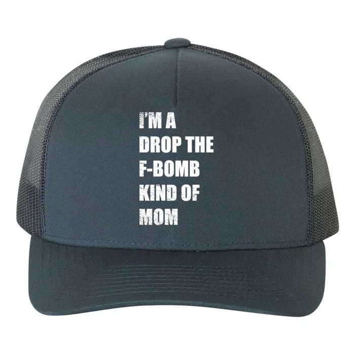 I'm A Drop The F-Bomb Kind Of Mom Yupoong Adult 5-Panel Trucker Hat