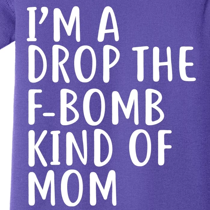 I'm A Drop The F-Bomb Kind Of Mom1 Baby Bodysuit