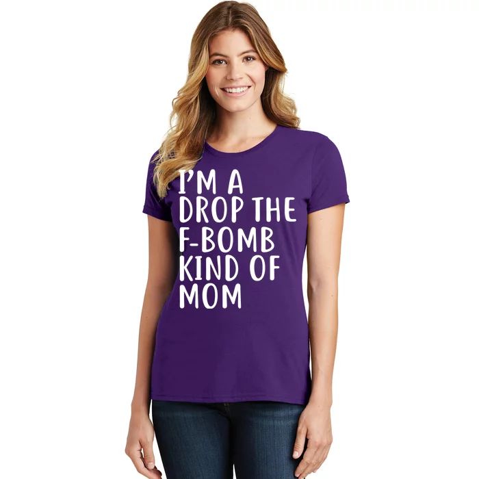 I'm A Drop The F-Bomb Kind Of Mom1 Women's T-Shirt