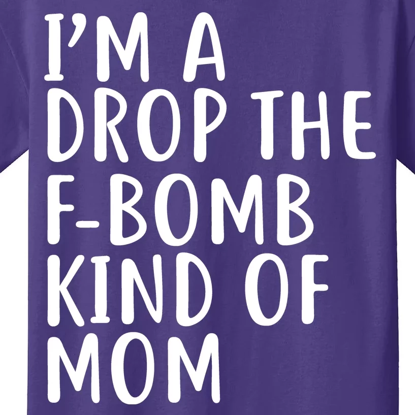 I'm A Drop The F-Bomb Kind Of Mom1 Kids T-Shirt