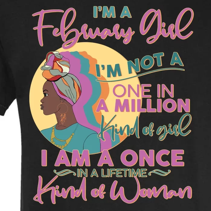 I'm A February Girl I Am A Once In A Lifetime Kind Of Woman Garment-Dyed Heavyweight T-Shirt