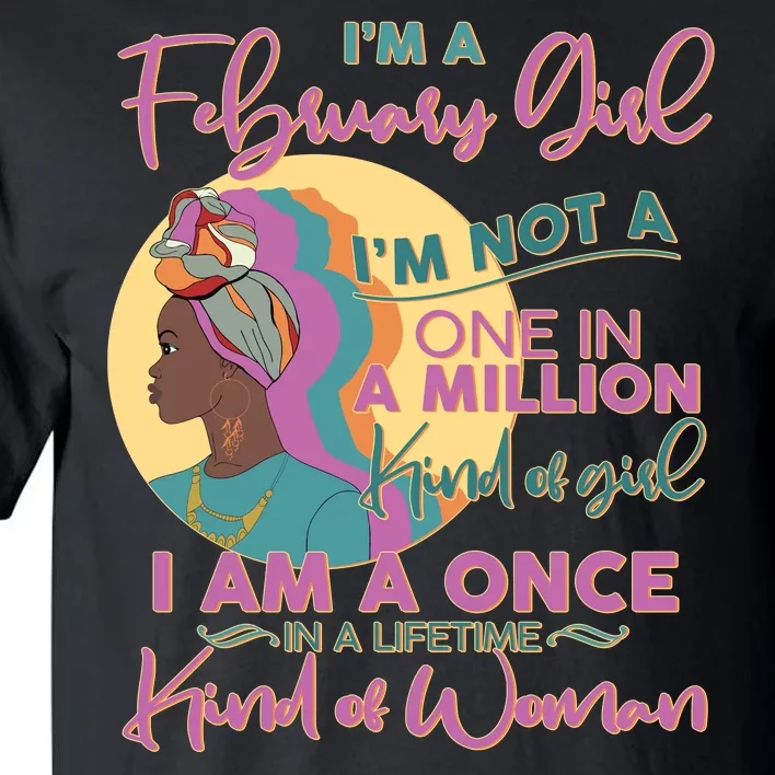 I'm A February Girl I Am A Once In A Lifetime Kind Of Woman Tall T-Shirt