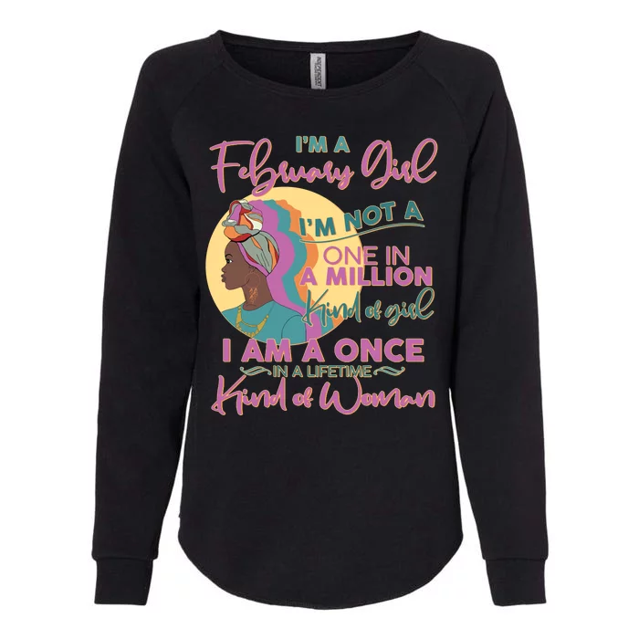 I'm A February Girl I Am A Once In A Lifetime Kind Of Woman Womens California Wash Sweatshirt