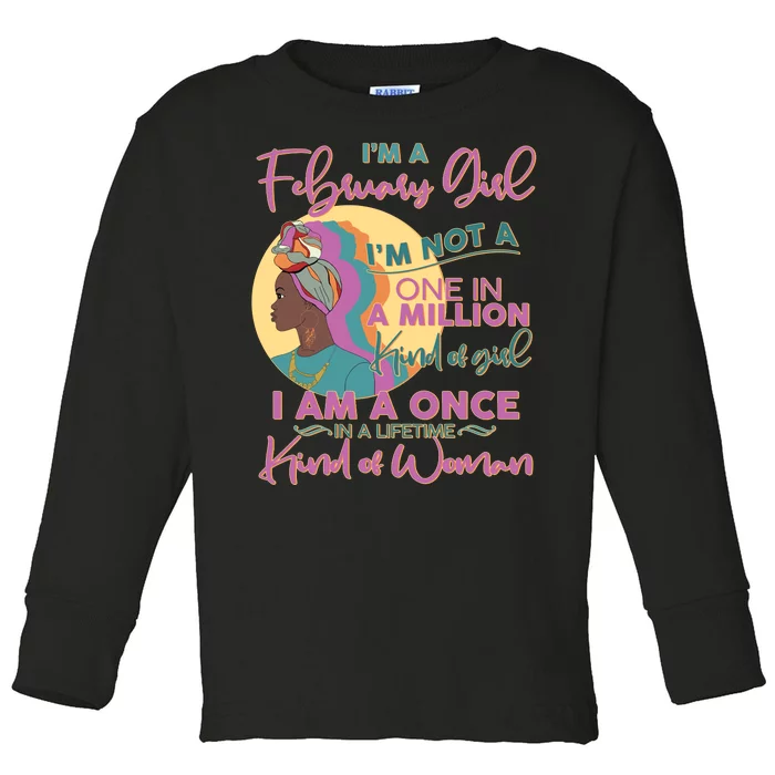 I'm A February Girl I Am A Once In A Lifetime Kind Of Woman Toddler Long Sleeve Shirt