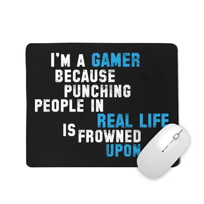 I'm A Gamer Because Punching People Mousepad