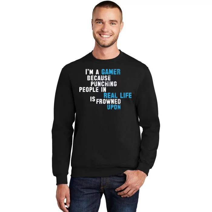 I'm A Gamer Because Punching People Tall Sweatshirt