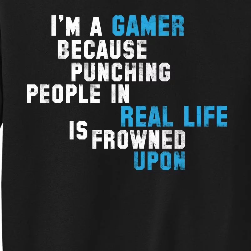 I'm A Gamer Because Punching People Tall Sweatshirt