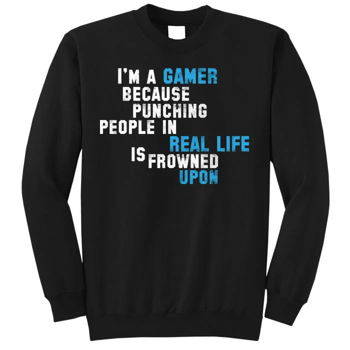 I'm A Gamer Because Punching People Tall Sweatshirt