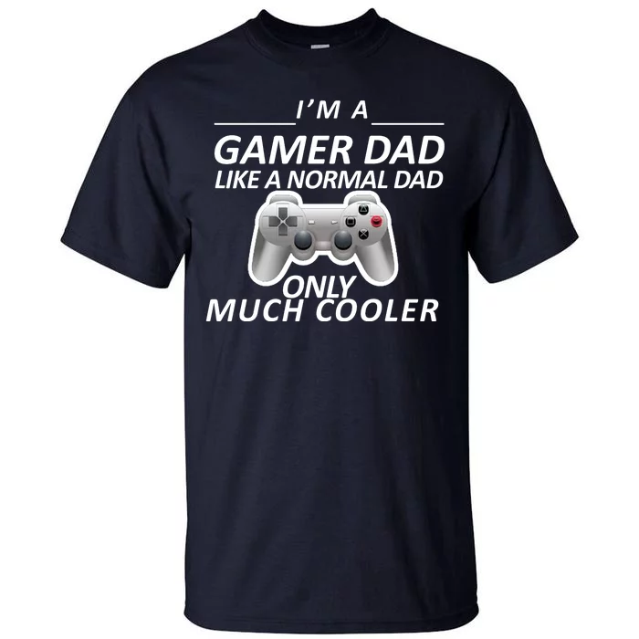 I'm A Gamer Dad Like A Normal Dad But Much Cooler Tall T-Shirt