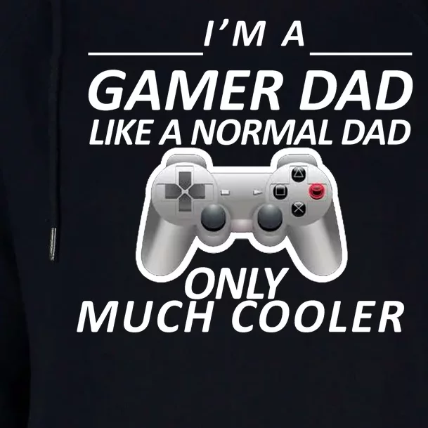 I'm A Gamer Dad Like A Normal Dad But Much Cooler Womens Funnel Neck Pullover Hood