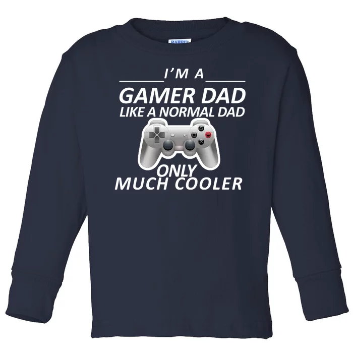 I'm A Gamer Dad Like A Normal Dad But Much Cooler Toddler Long Sleeve Shirt