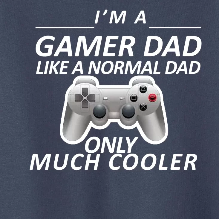 I'm A Gamer Dad Like A Normal Dad But Much Cooler Toddler T-Shirt