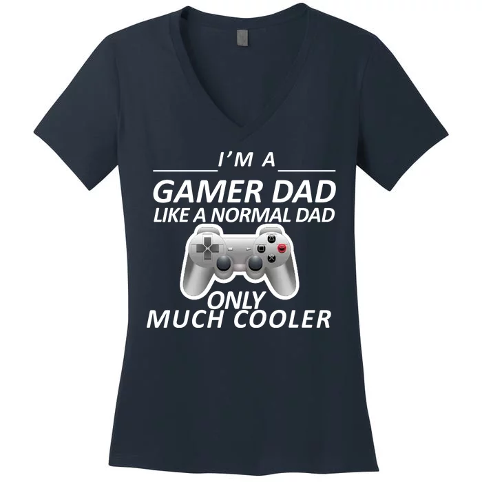 I'm A Gamer Dad Like A Normal Dad But Much Cooler Women's V-Neck T-Shirt