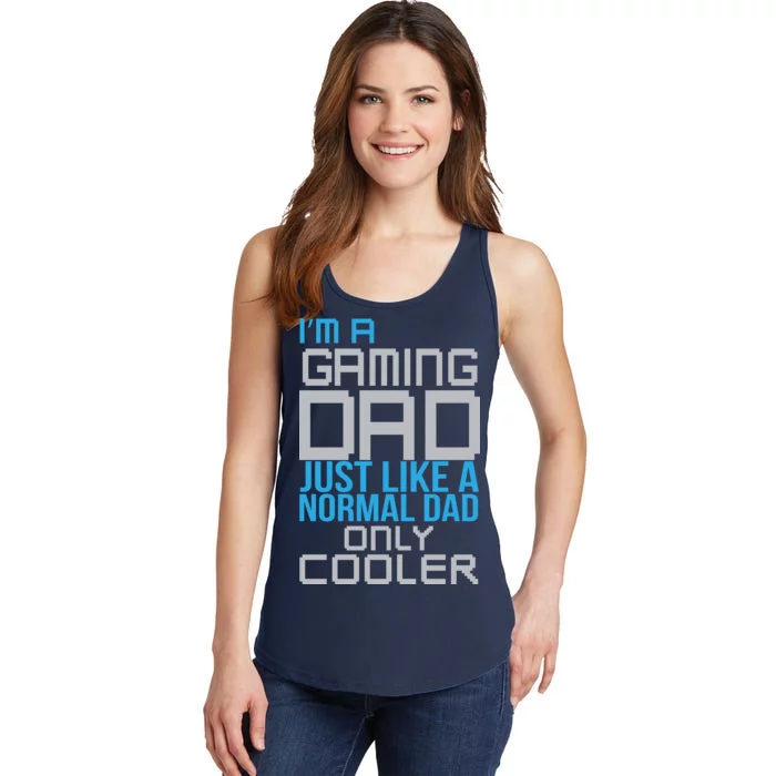 I'm A Gaming Dad Like a Normal Dad Only Cooler Ladies Essential Tank