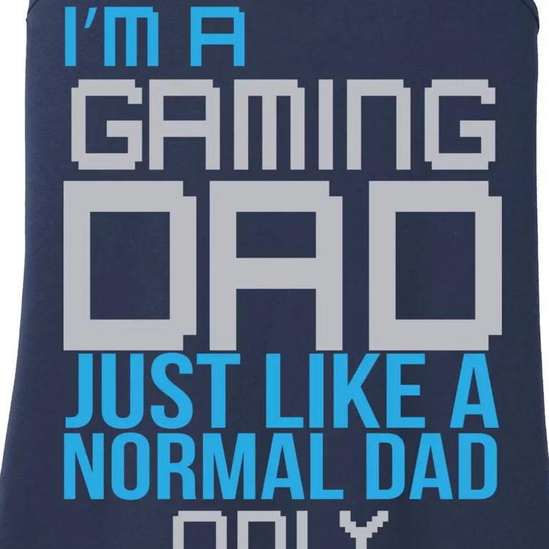 I'm A Gaming Dad Like a Normal Dad Only Cooler Ladies Essential Tank