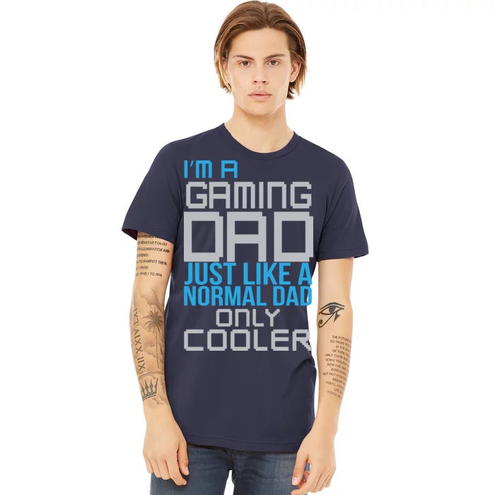 I'm A Gaming Dad Like a Normal Dad Only Cooler Premium T-Shirt