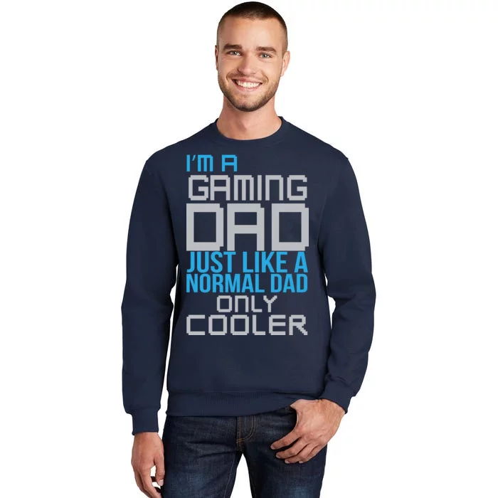 I'm A Gaming Dad Like a Normal Dad Only Cooler Tall Sweatshirt