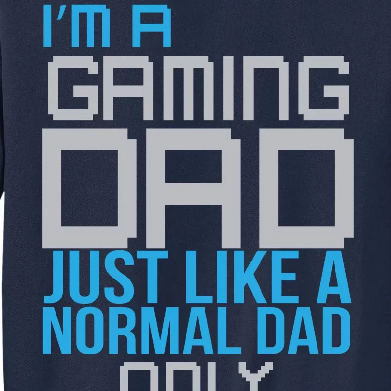 I'm A Gaming Dad Like a Normal Dad Only Cooler Tall Sweatshirt