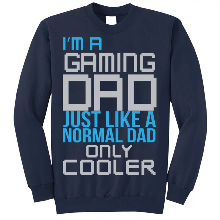 I'm A Gaming Dad Like a Normal Dad Only Cooler Tall Sweatshirt