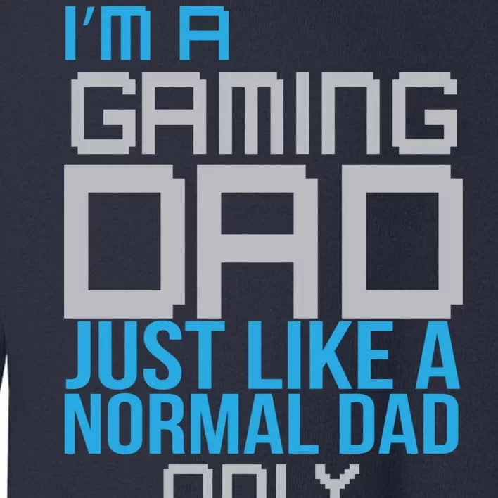 I'm A Gaming Dad Like a Normal Dad Only Cooler Toddler Sweatshirt