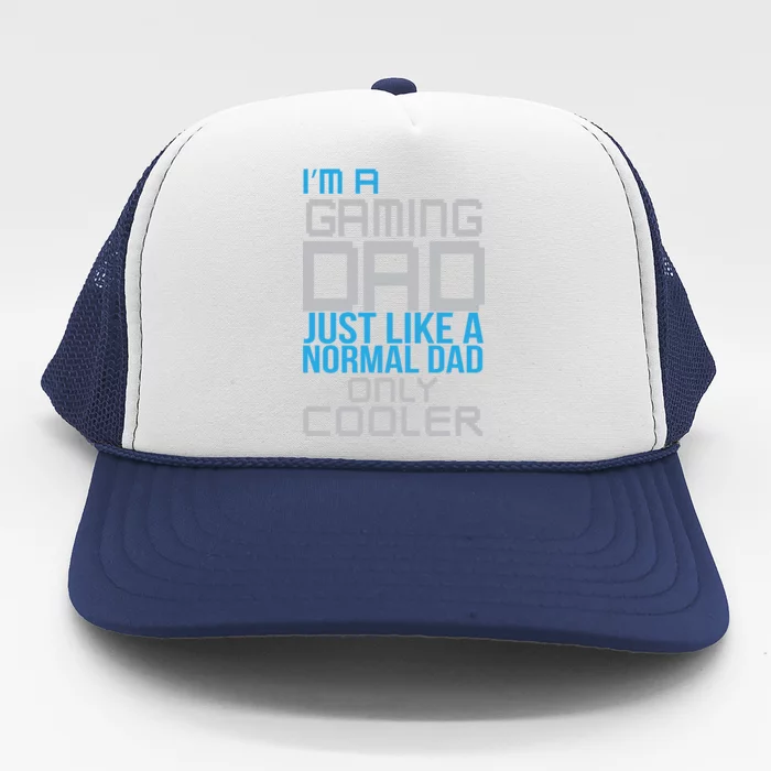 I'm A Gaming Dad Like a Normal Dad Only Cooler Trucker Hat