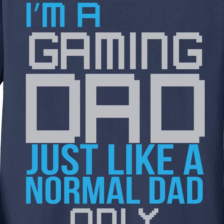 I'm A Gaming Dad Like a Normal Dad Only Cooler Kids Long Sleeve Shirt