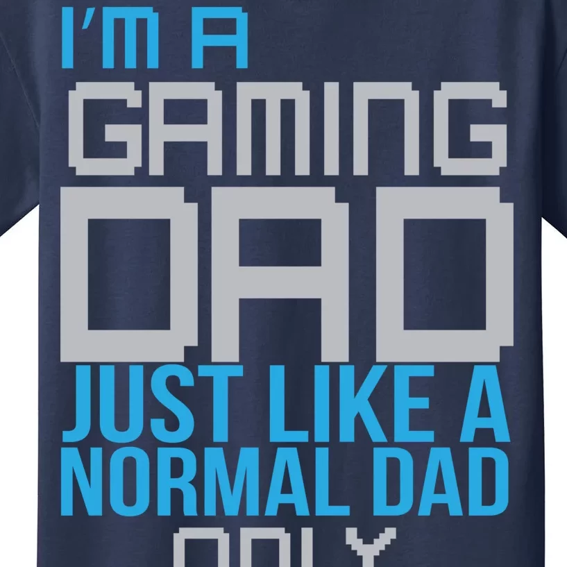 I'm A Gaming Dad Like a Normal Dad Only Cooler Kids T-Shirt