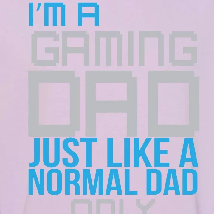 I'm A Gaming Dad Like a Normal Dad Only Cooler Garment-Dyed Sweatshirt