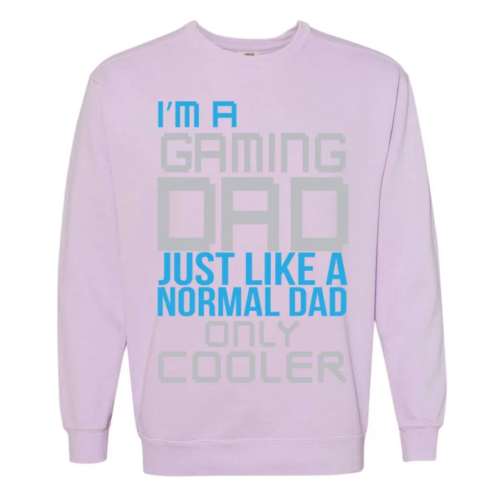 I'm A Gaming Dad Like a Normal Dad Only Cooler Garment-Dyed Sweatshirt