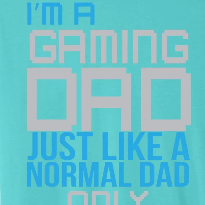 I'm A Gaming Dad Like a Normal Dad Only Cooler ChromaSoft Performance T-Shirt