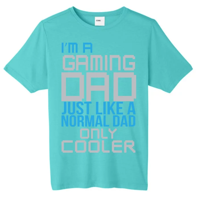 I'm A Gaming Dad Like a Normal Dad Only Cooler ChromaSoft Performance T-Shirt