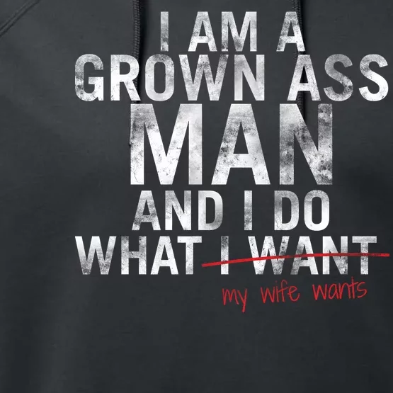 I'm A Grown Man And I Do What My Wife Wants Performance Fleece Hoodie