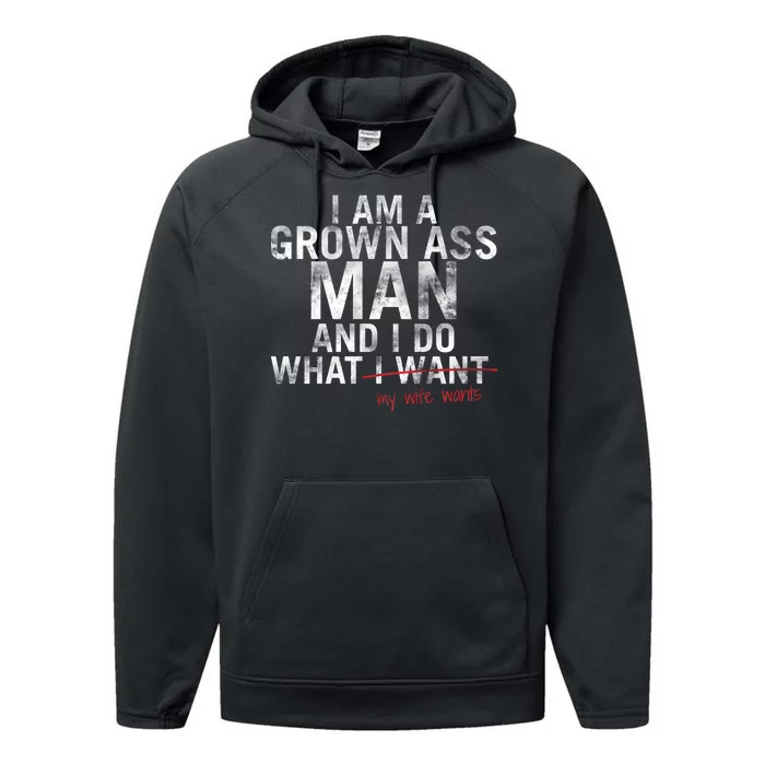 I'm A Grown Man And I Do What My Wife Wants Performance Fleece Hoodie