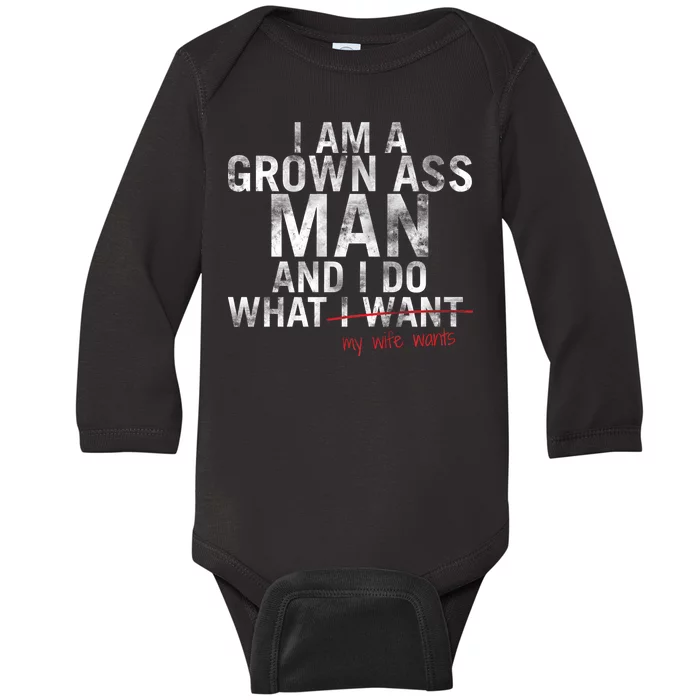 I'm A Grown Man And I Do What My Wife Wants Baby Long Sleeve Bodysuit