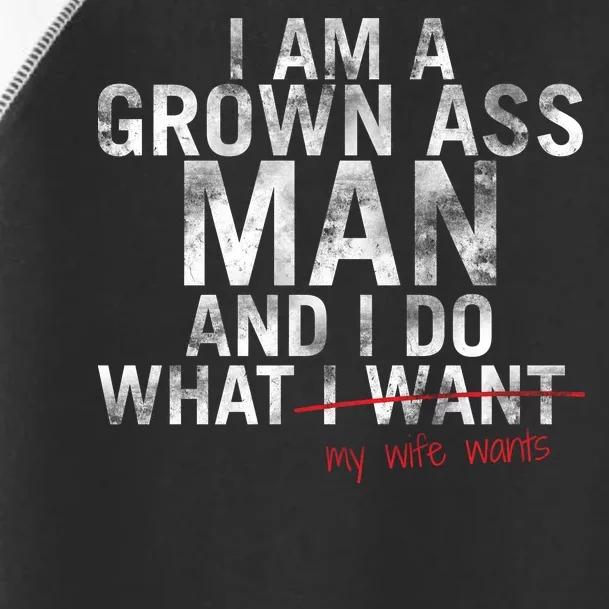 I'm A Grown Man And I Do What My Wife Wants Toddler Fine Jersey T-Shirt