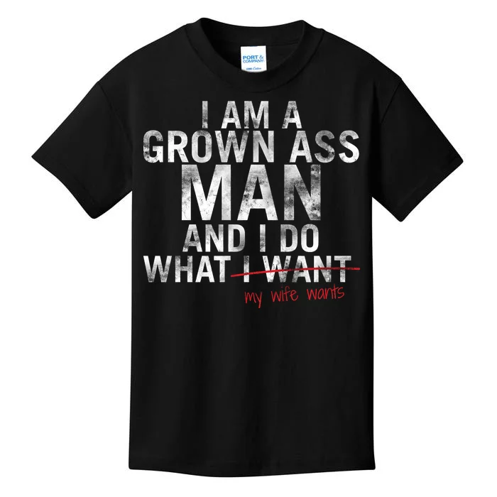 I'm A Grown Man And I Do What My Wife Wants Kids T-Shirt