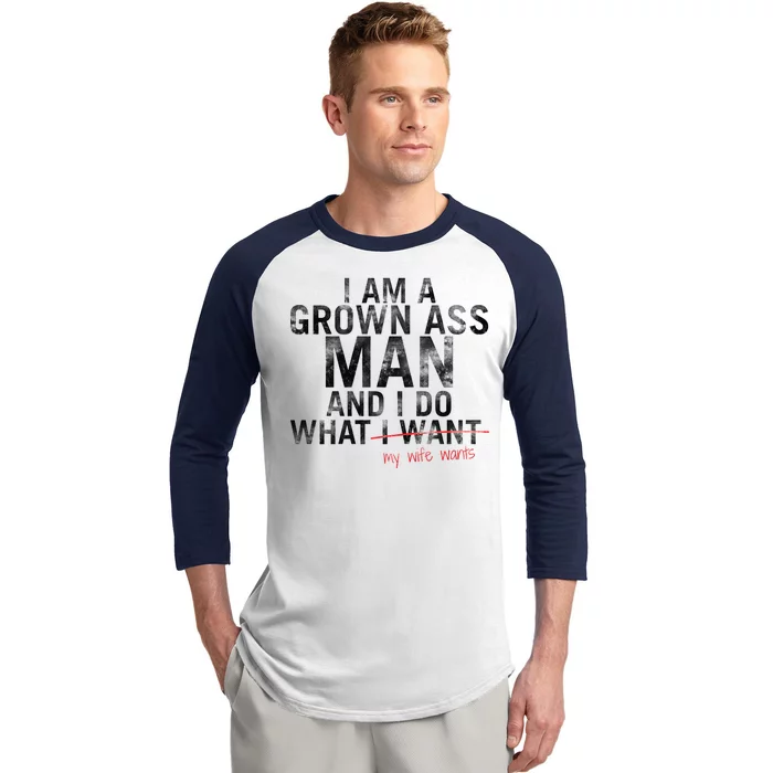 I'm A Grown Man And I Do What My Wife Wants Baseball Sleeve Shirt