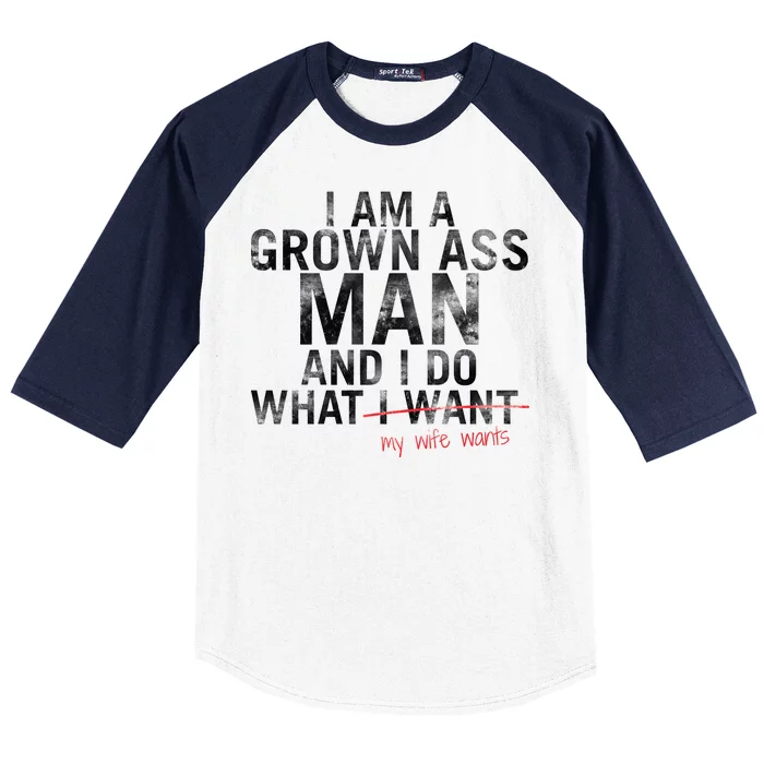 I'm A Grown Man And I Do What My Wife Wants Baseball Sleeve Shirt